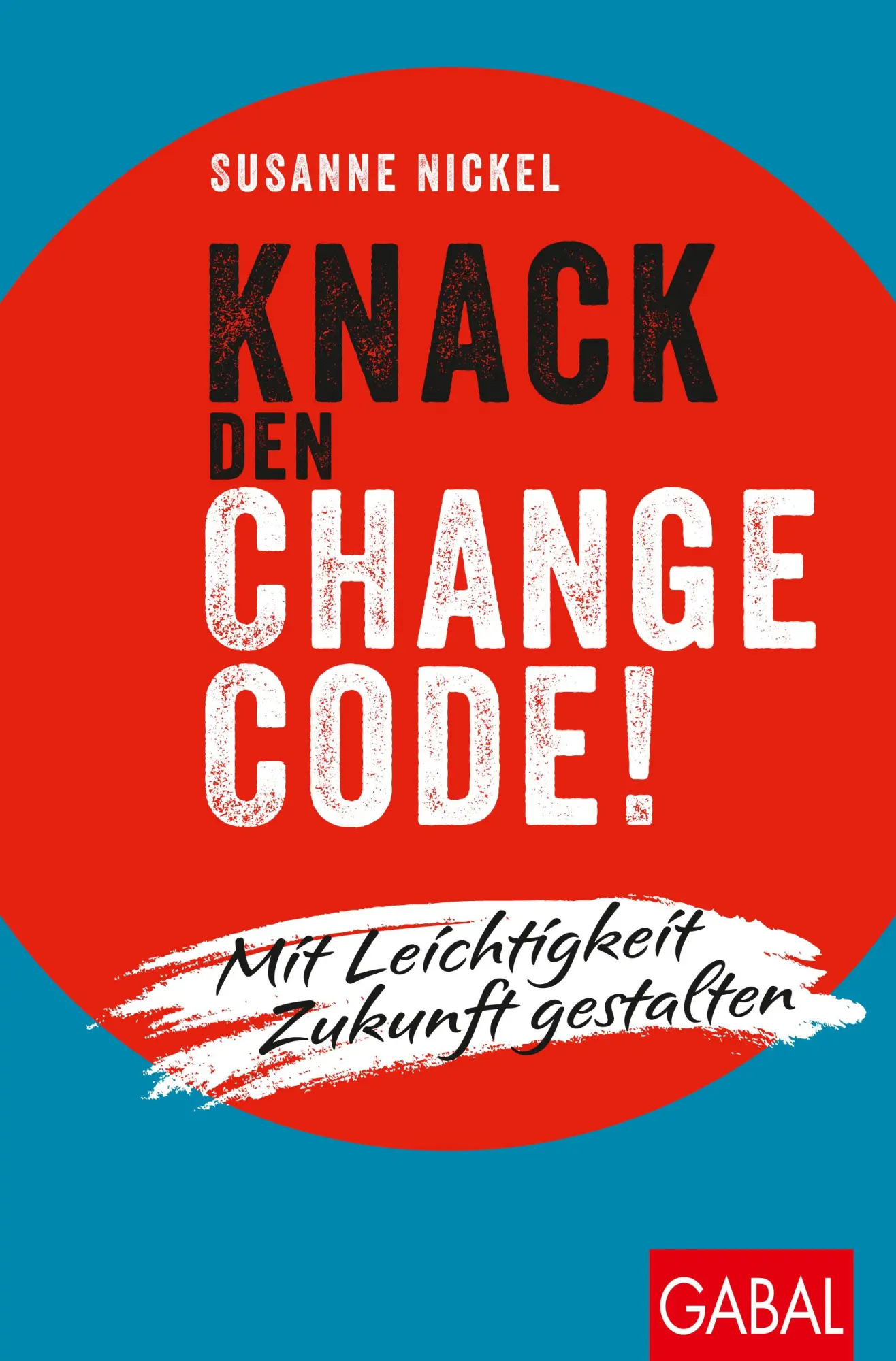 Cover: 9783967391015 | Knack den Change-Code! | Mit Leichtigkeit Zukunft gestalten | Nickel Cover: 9783967391015 | Knack den Change-Code! | Mit Leichtigkeit Zukunft gestalten | Nickel