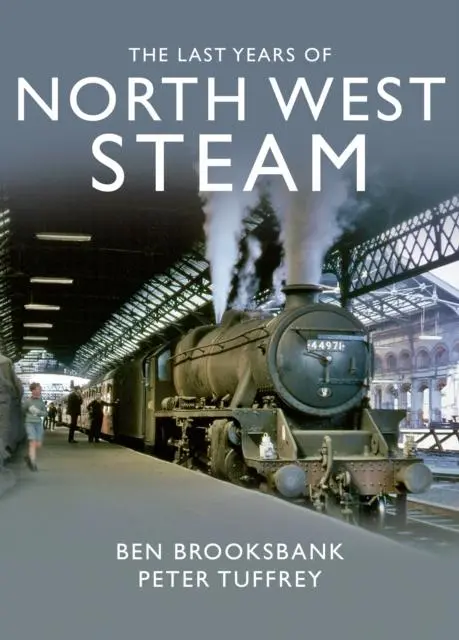 Cover: 9781912101115 | The Last Years Of North West Steam | Peter Tuffrey | Buch | Gebunden