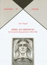 Cover: 9783892351115 | Krieg als Erlösung | Die deutschen Kunstdebatten 1910-1918 | Segal