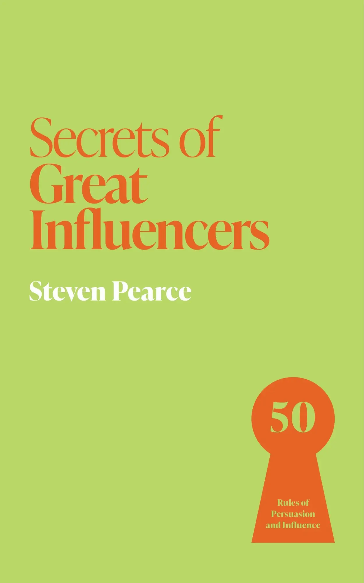 Cover: 9781399831215 | Secrets of Great Influencers | 50 Rules of Persuasion and Influence