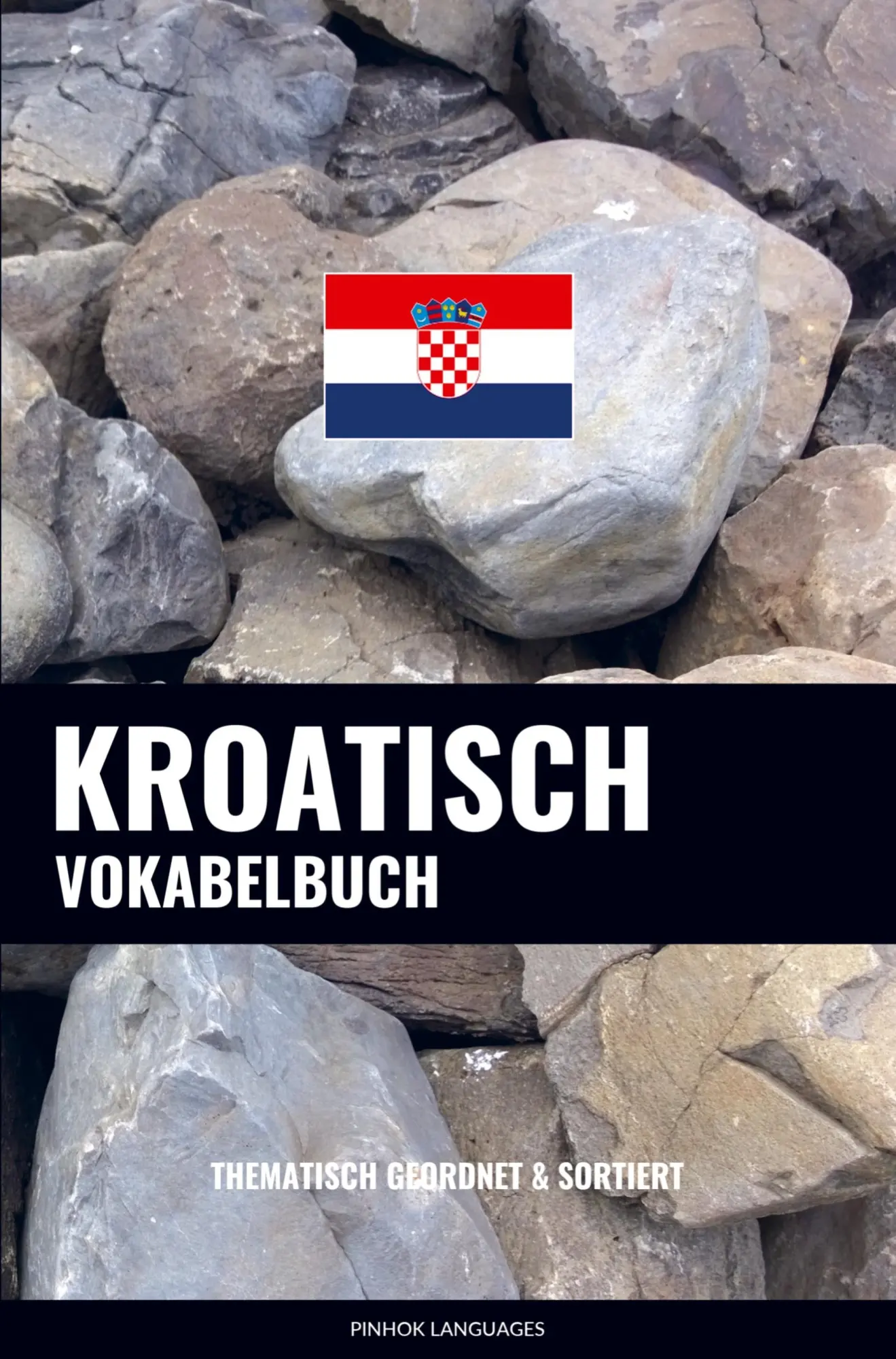 Cover: 9789403661315 | Kroatisch Vokabelbuch | Thematisch Gruppiert &amp; Sortiert | Languages