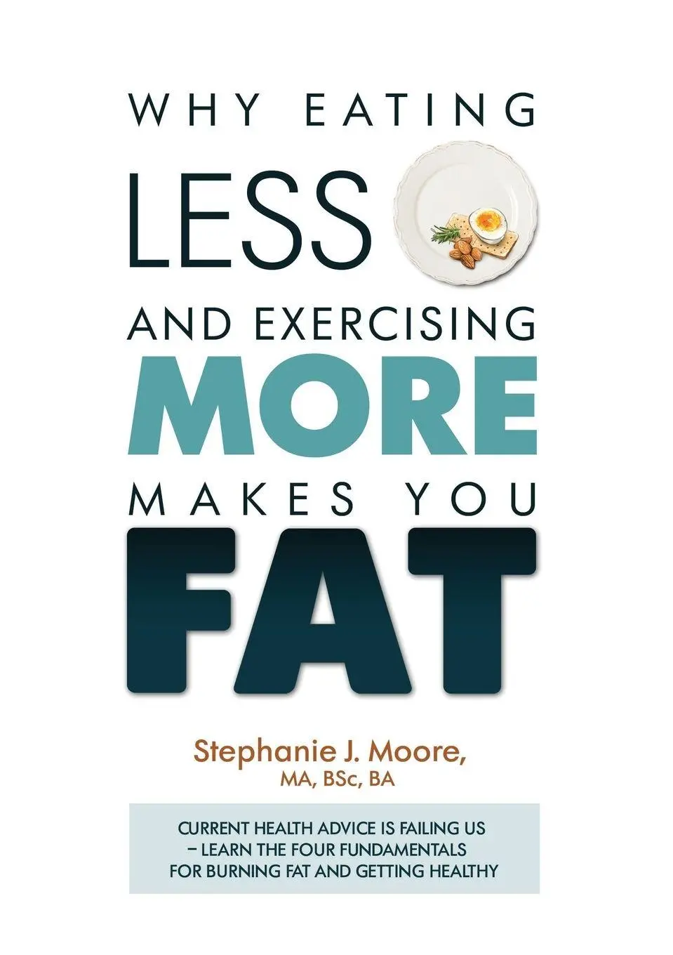 Cover: 9781527201415 | Why Eating Less and Exercising More Makes You Fat | Stephanie J Moore