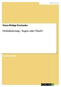Cover: 9783656561415 | Globalisierung - Segen oder Fluch? | Claus-Philipp Prochaska | Buch