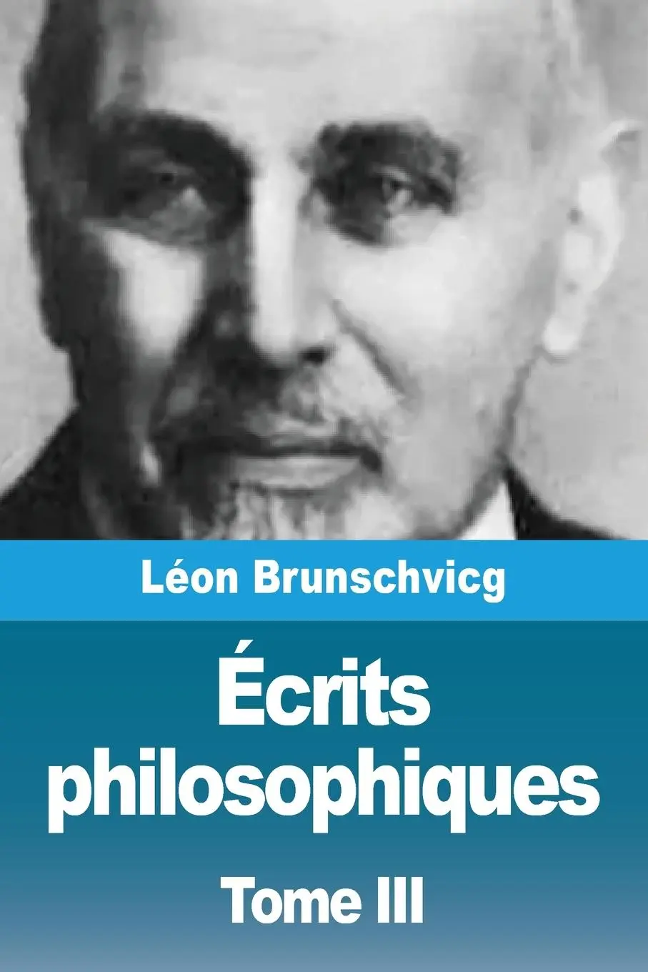 Cover: 9782379761515 | Écrits philosophiques | Tome III | Léon Brunschvicg | Taschenbuch