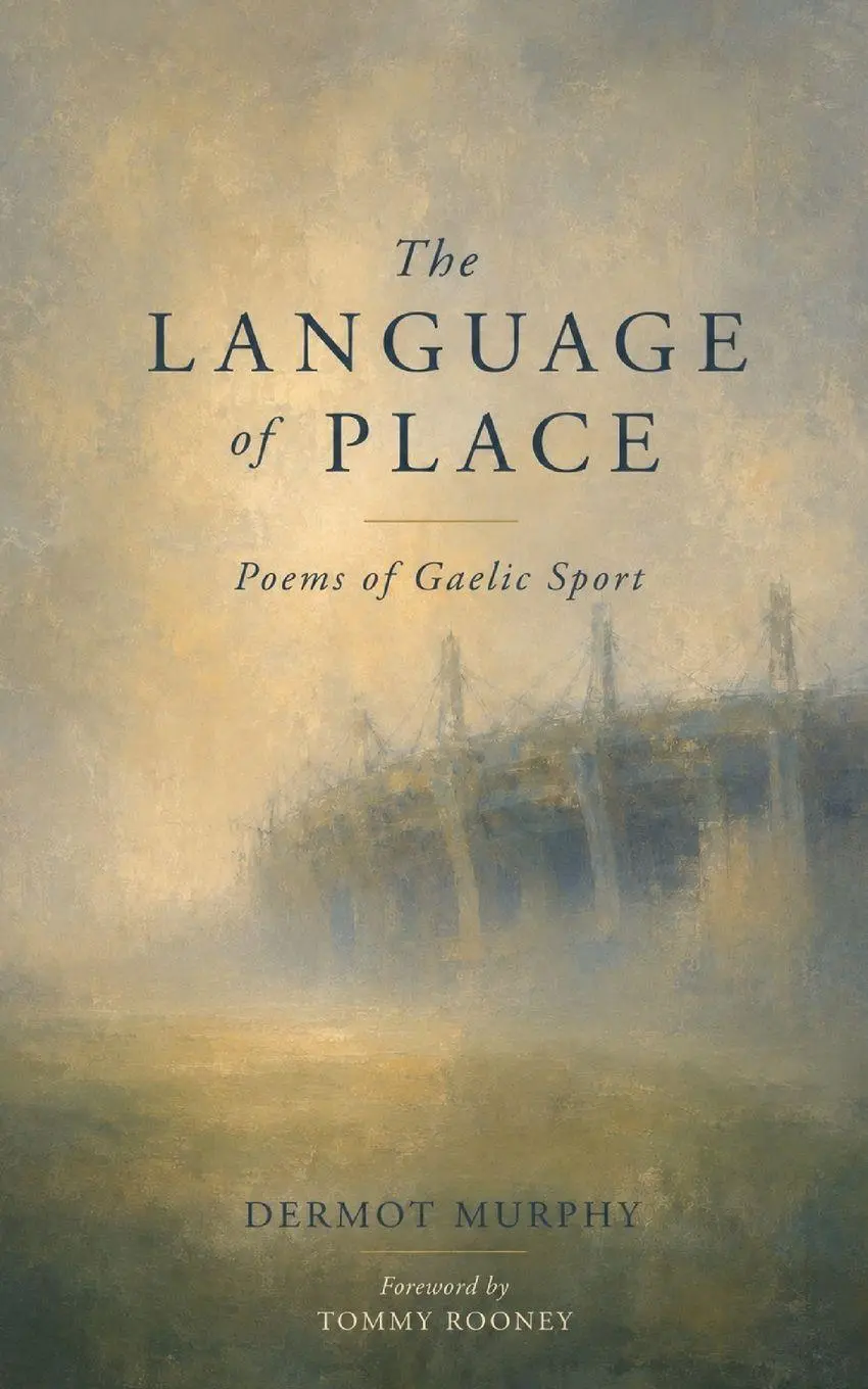 Cover: 9781807691615 | The Language of Place | Poems of Gaelic Sport | Dermot Murphy | Buch