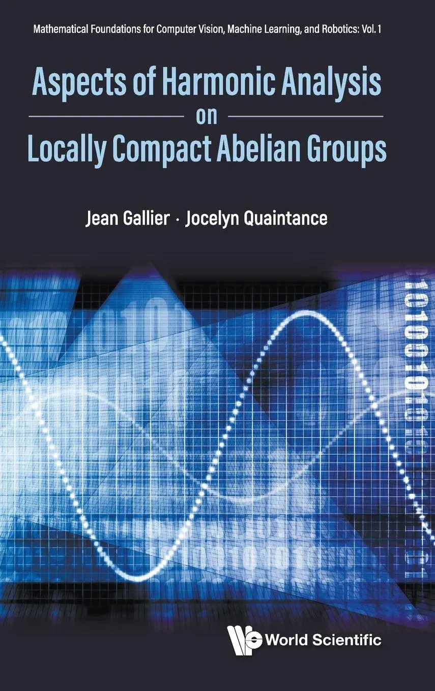 Cover: 9789811291715 | ASPECTS HARMONIC ANALYSIS ON LOCALLY COMPACT ABELIAN GROUPS | Gallier Cover: 9789811291715 | ASPECTS HARMONIC ANALYSIS ON LOCALLY COMPACT ABELIAN GROUPS | Gallier