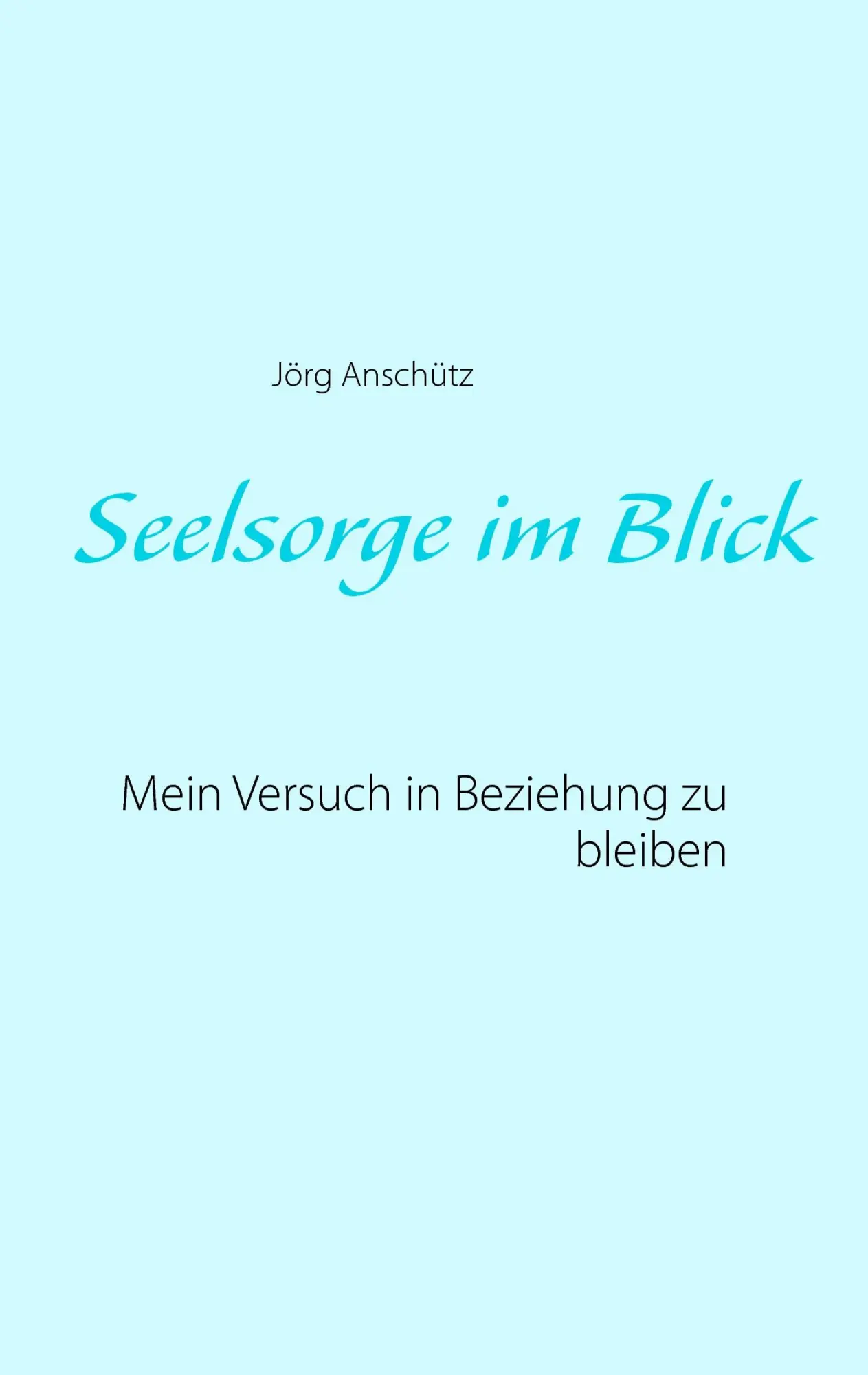Cover: 9783842331815 | Seelsorge im Blick | Mein Versuch in Beziehung zu bleiben | Anschütz