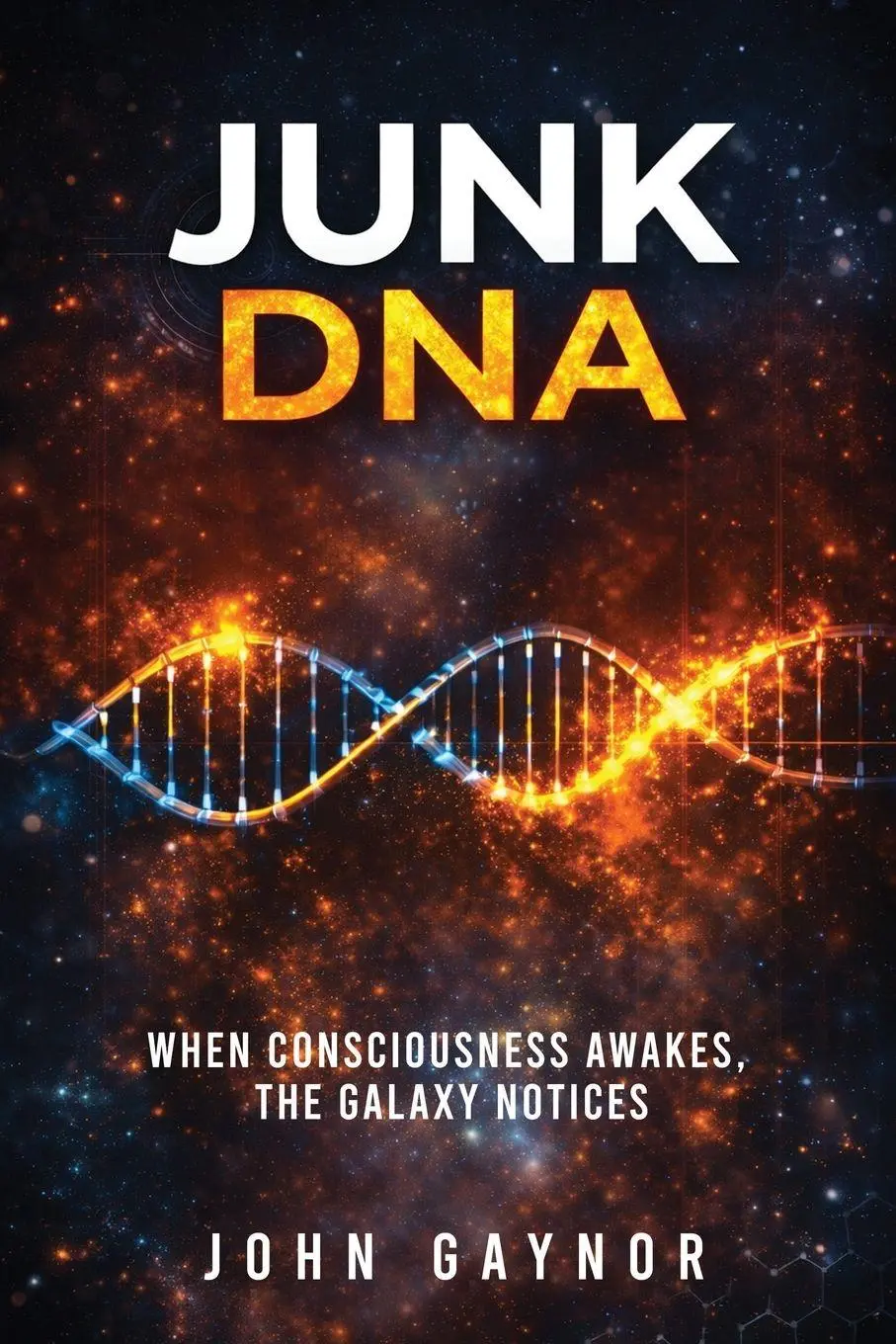 Cover: 9798902521815 | Junk DNA | When Consciousness Awakes, the Galaxy Notices | John Gaynor