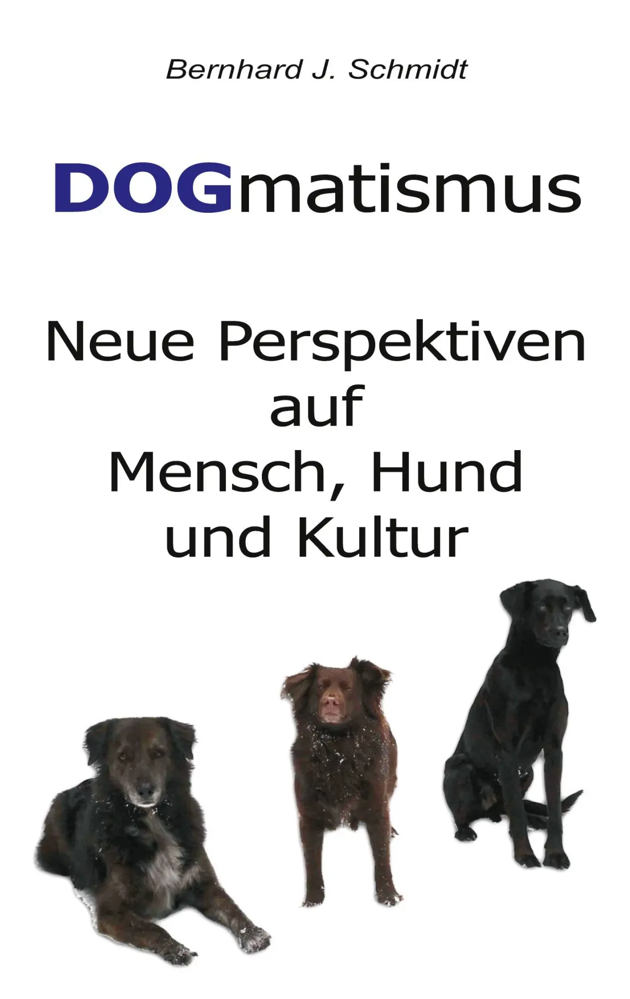 DOGmatismus: Neue Perspektiven auf Mensch, Hund und Kultur