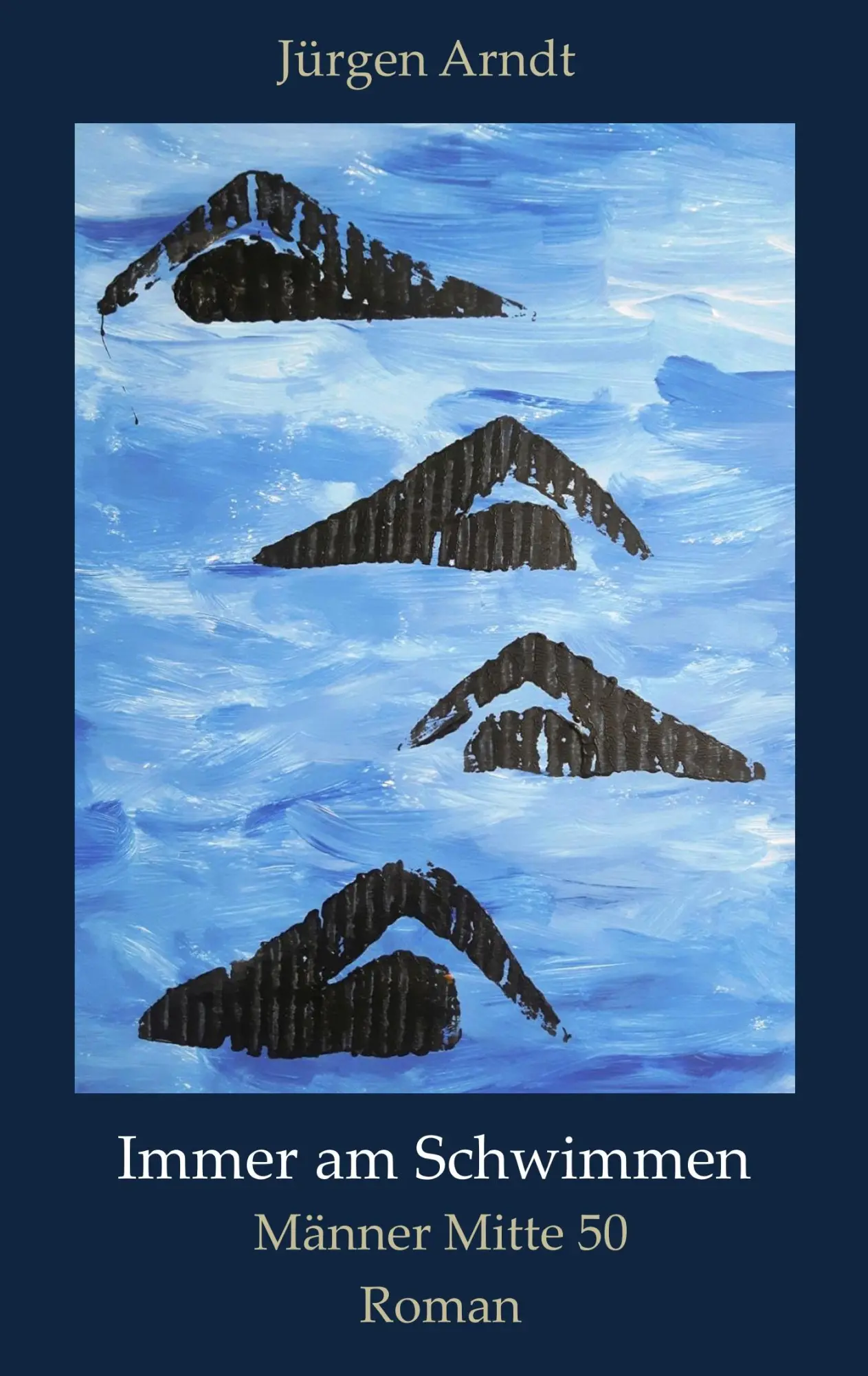 Cover: 9783750442115 | Immer am Schwimmen | Männer Mitte 50 | Jürgen Arndt | Taschenbuch