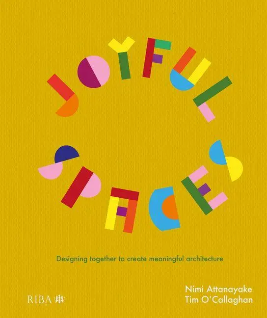 Cover: 9781915722515 | Joyful Spaces | Designing Together to Create Meaningful Architecture