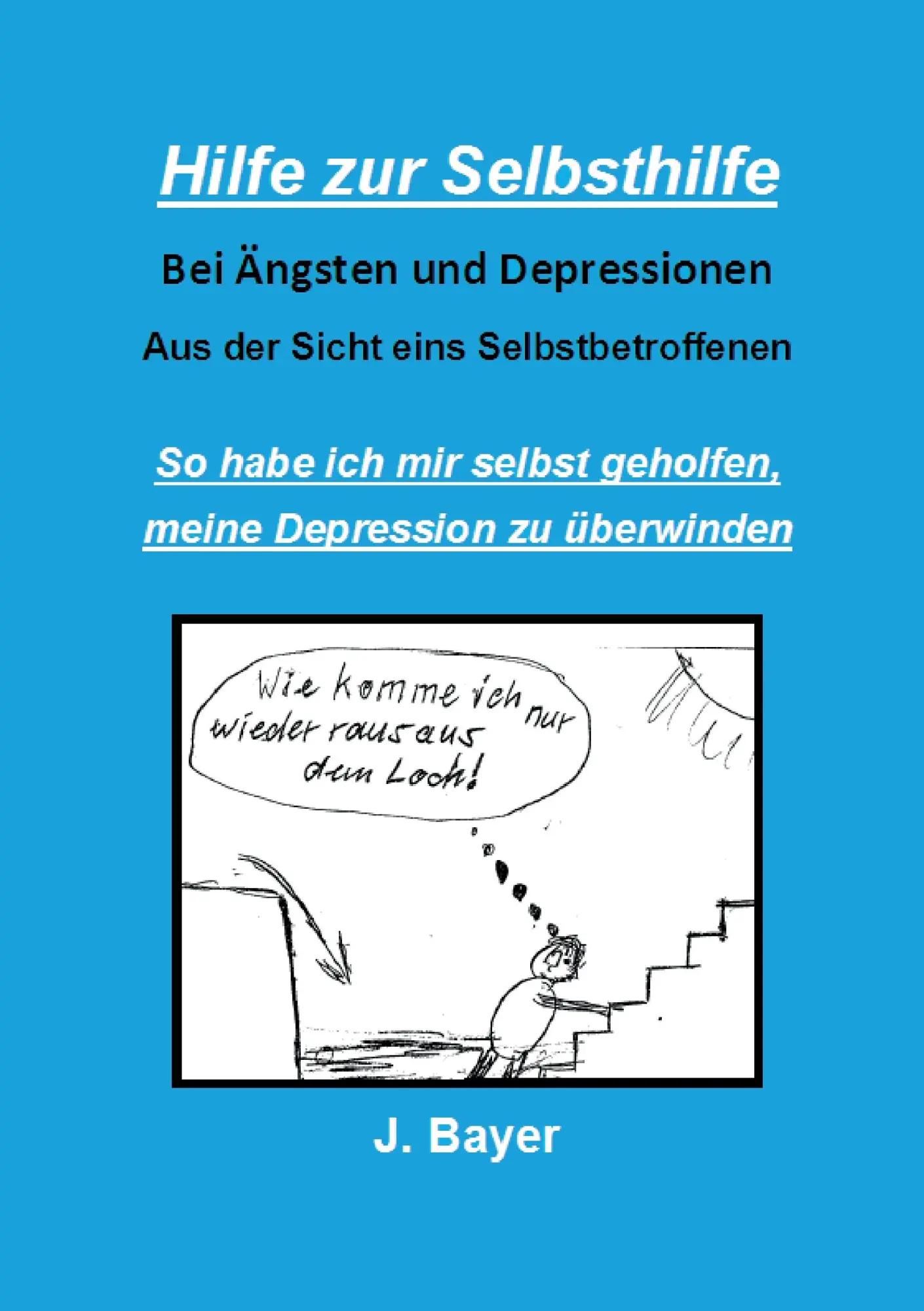 Cover: 9783739222615 | Hilfe zur Selbsthilfe bei Ängsten und Depressionen | Josef Bayer