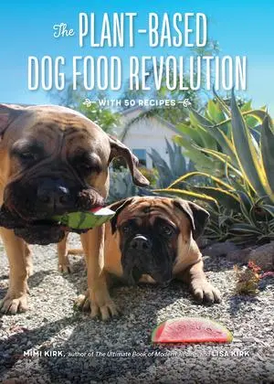 Cover: 9781682682715 | The Plant-Based Dog Food Revolution: With 50 Recipes | Kirk (u. a.)