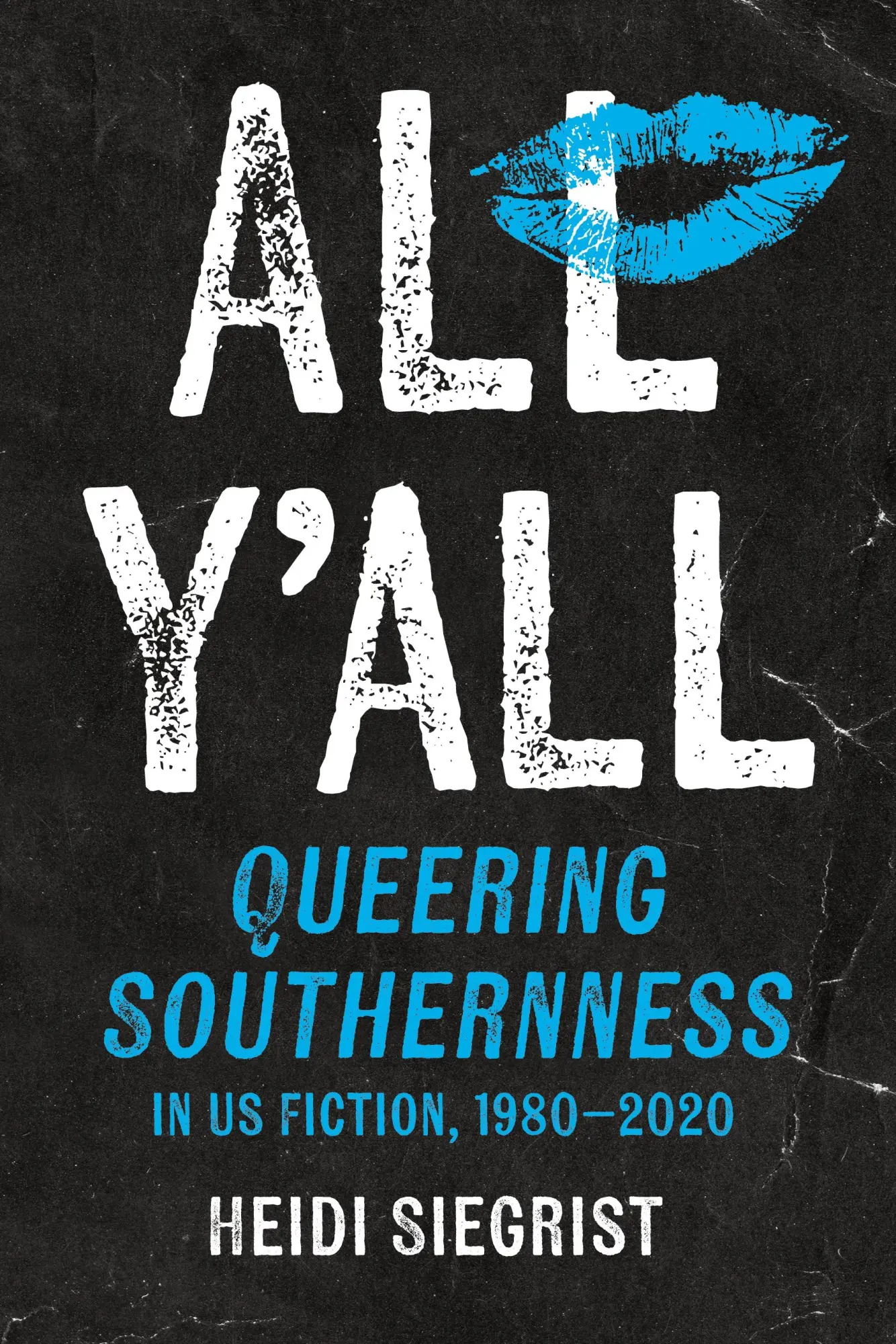Cover: 9781469682815 | All Y'all | Queering Southernness in US Fiction, 1980-2020 | Siegrist