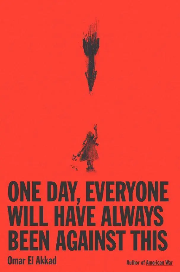 Cover: 9781524712815 | One Day, Everyone Will Have Always Been Against This | Omar El Akkad
