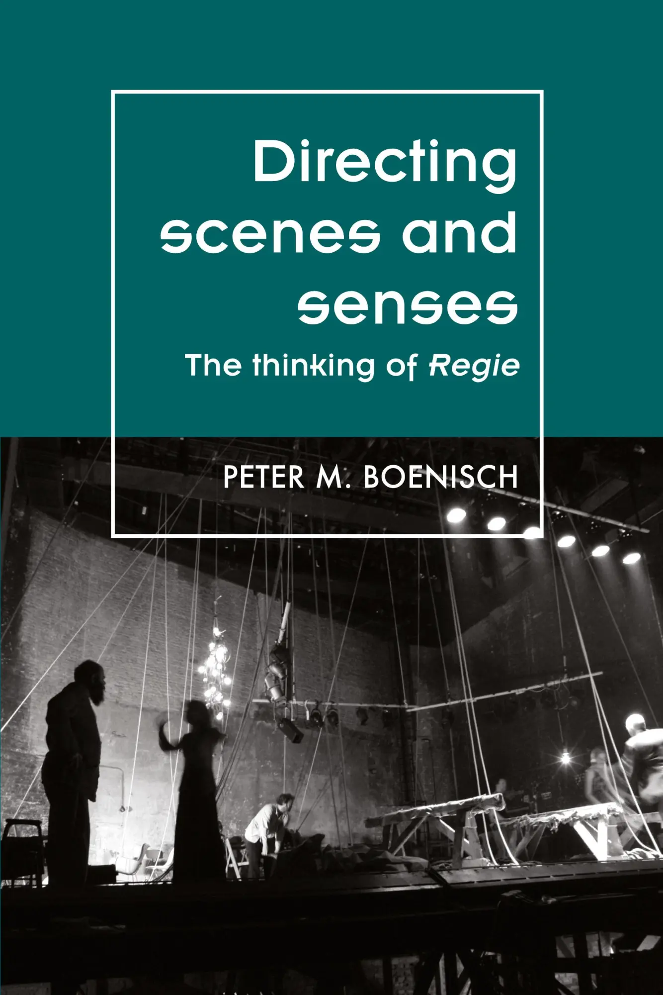 Cover: 9781526123015 | Directing scenes and senses | The thinking of Regie | Peter Boenisch