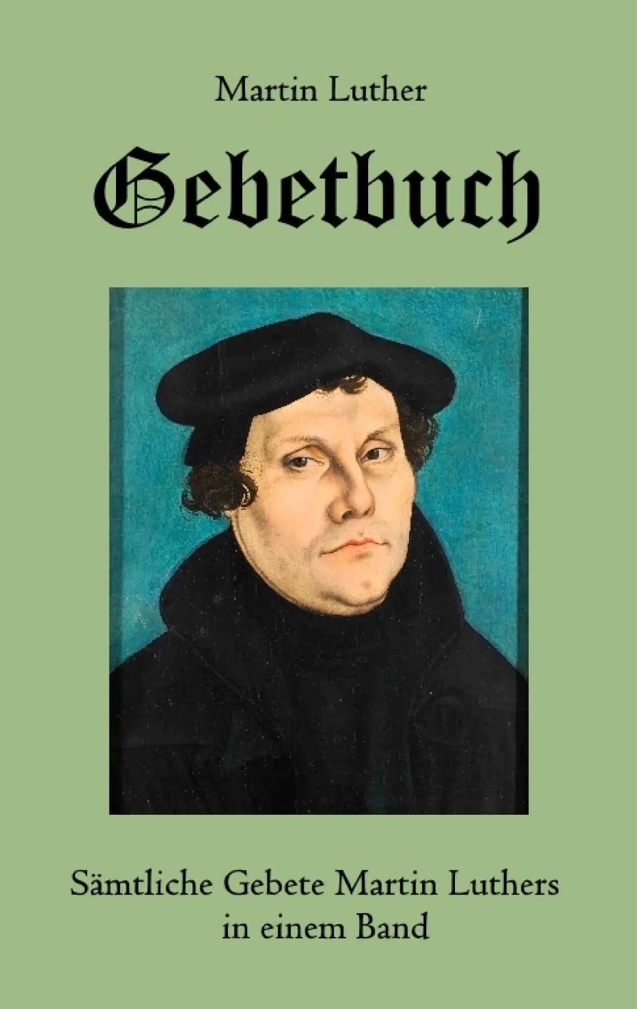 Cover: 9783743113015 | Gebetbuch | Sämtliche Gebete Martin Luthers in einem Band | Luther