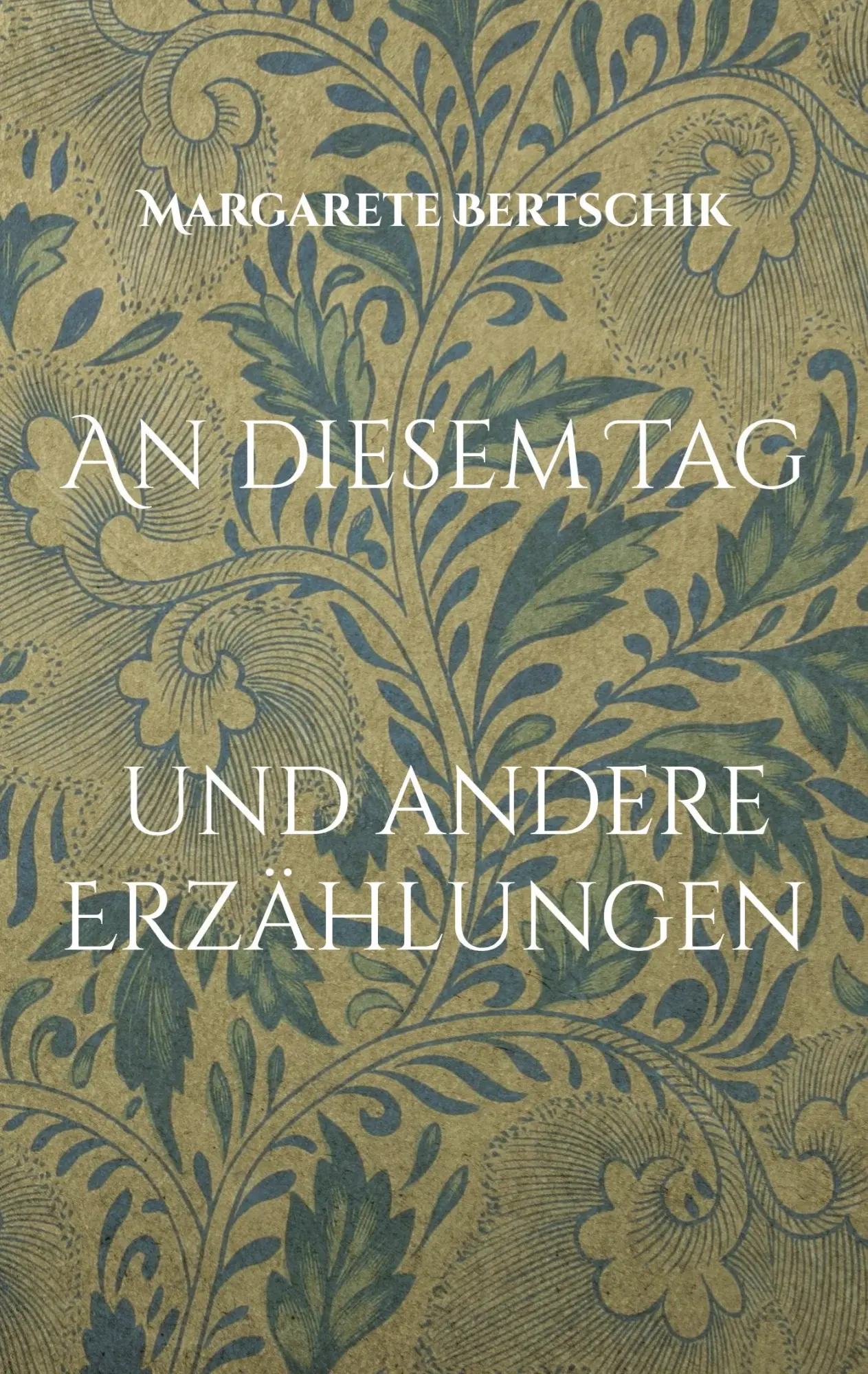 Cover: 9783759743015 | An diesem Tag | und andere Erzählungen | Margarete Bertschik | Buch