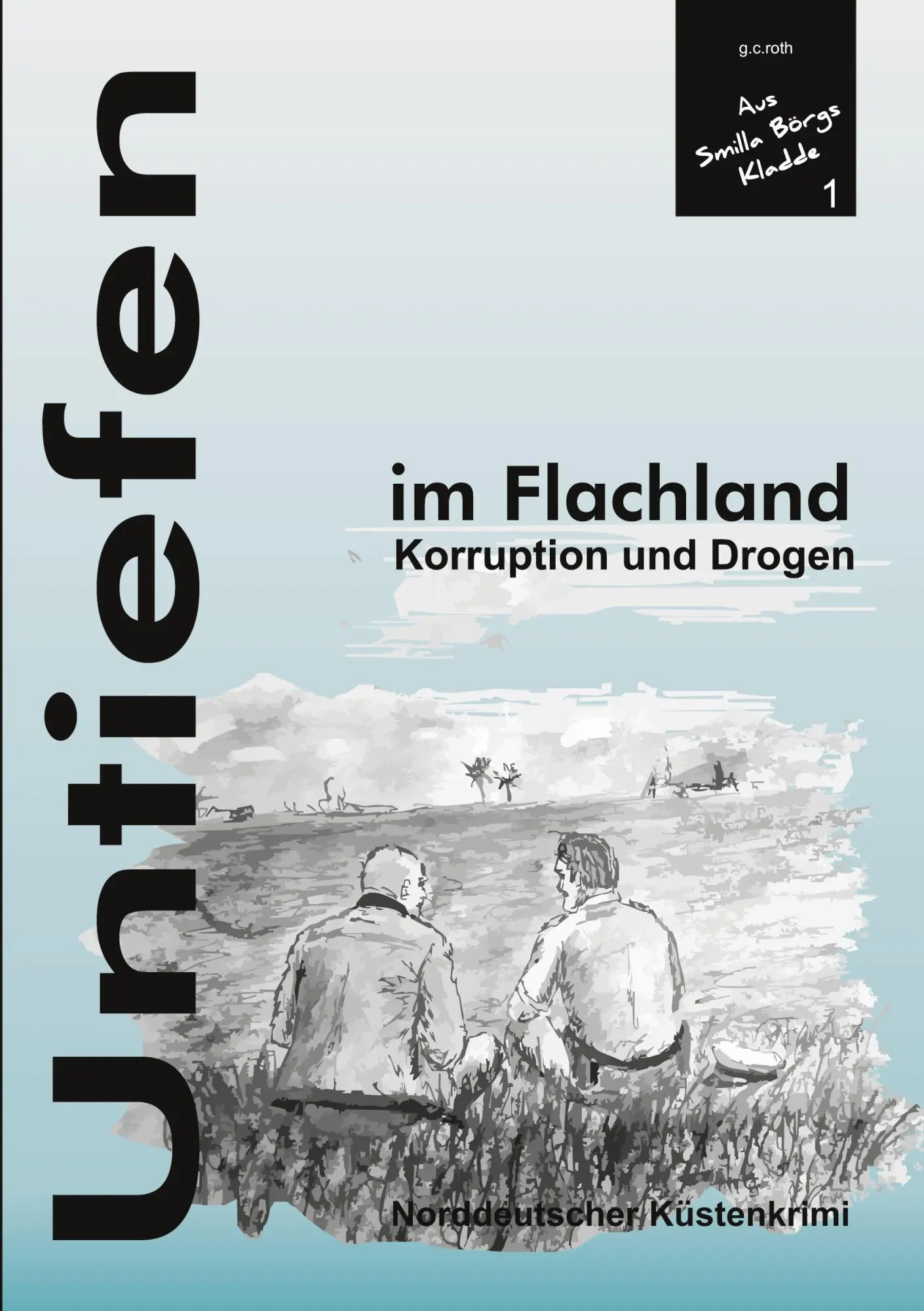 Cover: 9783696373115 | UNTIEFEN im Flachland | Korruption und Drogen | G. C. Roth | Buch