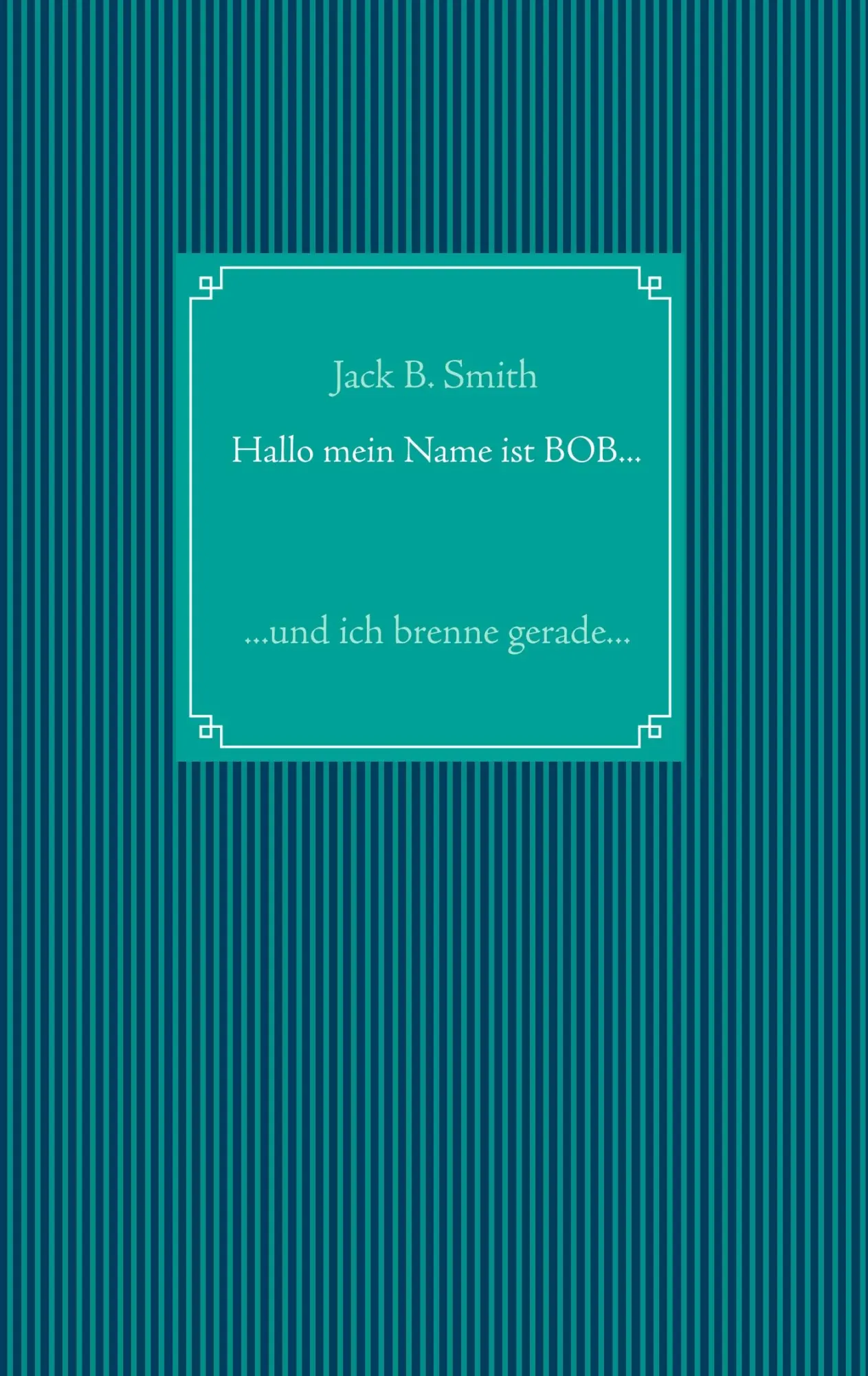 Cover: 9783744883115 | Hallo mein Name ist Bob ... | ... und ich brenne gerade ... | Smith