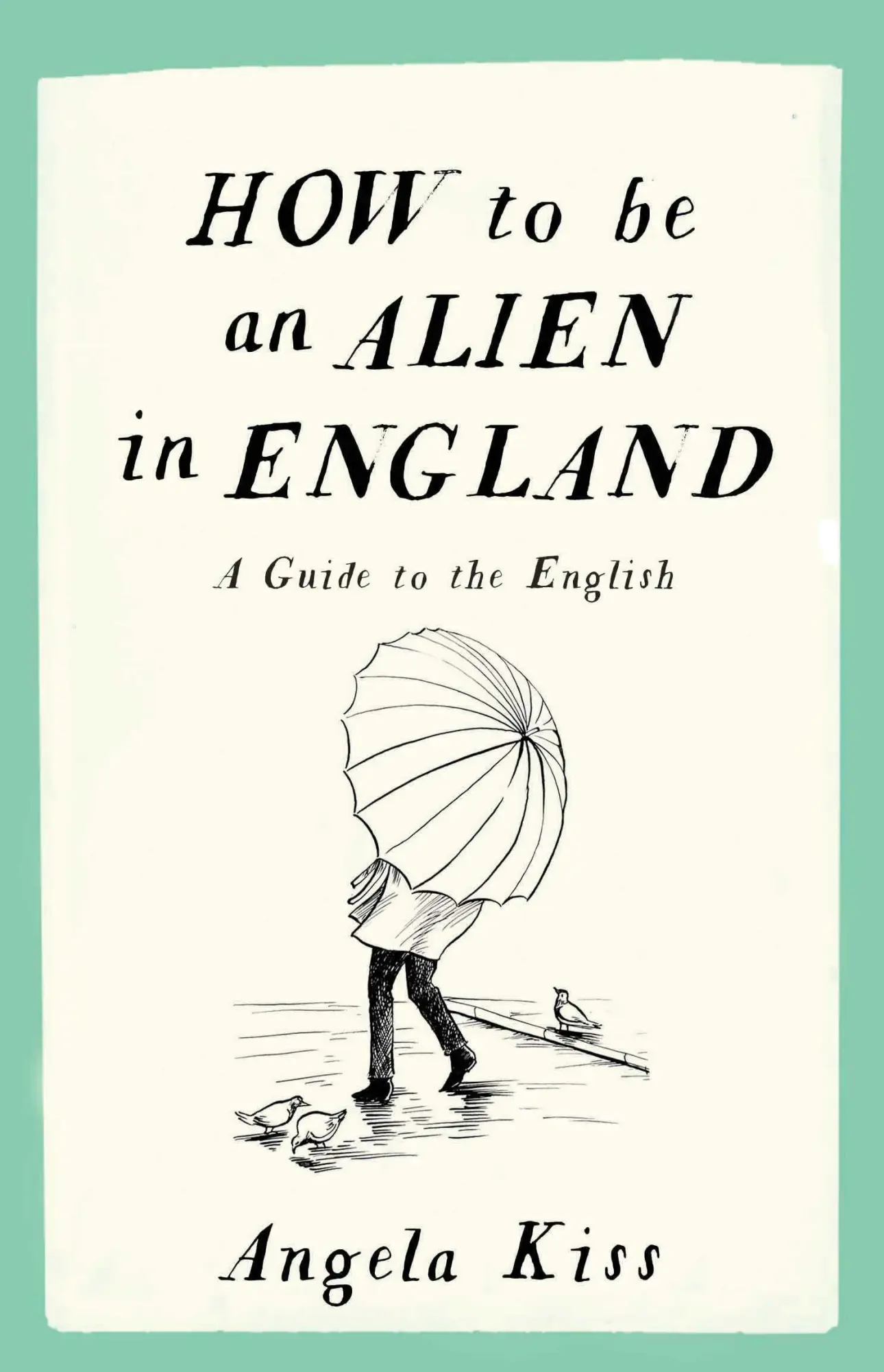 Cover: 9781910463215 | How to Be an Alien in England: A Guide to the English | Angela Kiss