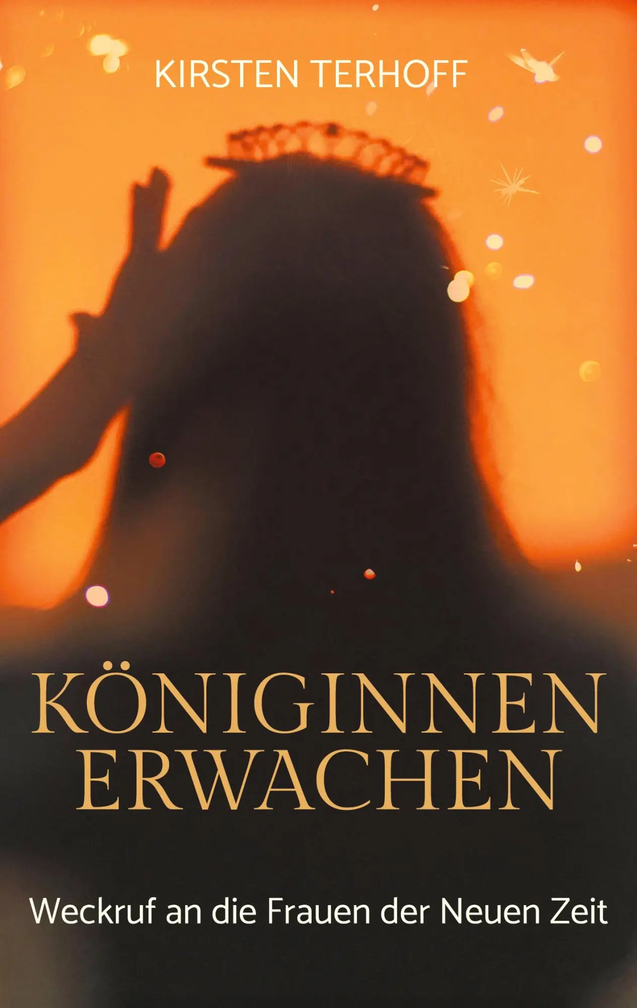 Cover: 9783759723215 | Königinnenerwachen | Weckruf an die Frauen der Neuen Zeit | Terhoff