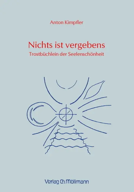 Cover: 9783899793215 | Nichts ist vergebens | Trostbuch der Seelenschönheit | Anton Kimpfler