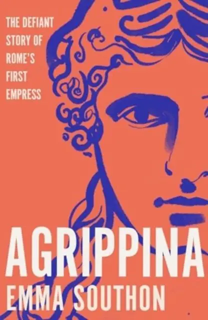 Cover: 9781800183315 | Agrippina | The Defiant Story of Rome's First Empress | Emma Southon