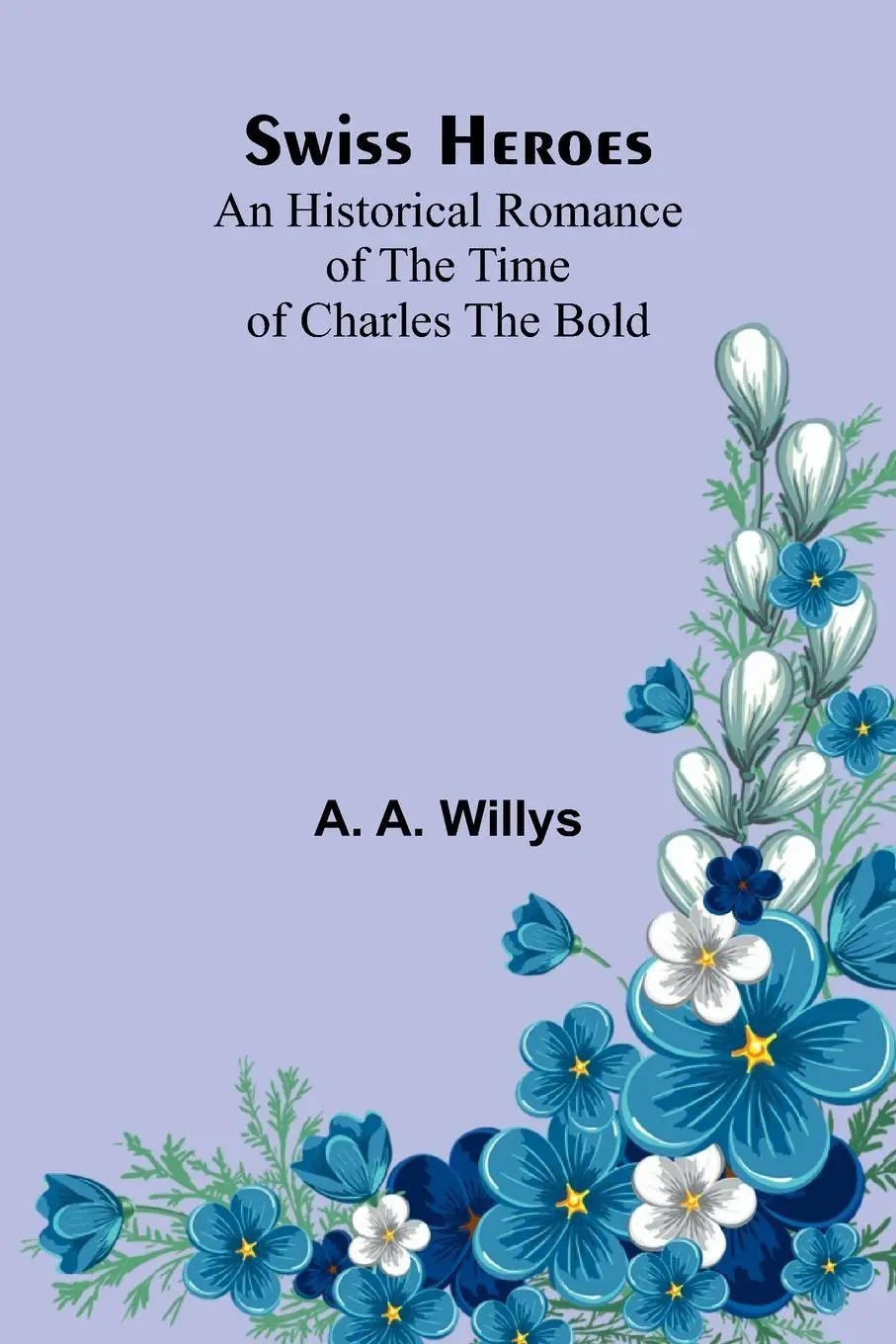 Cover: 9789366383415 | Swiss Heroes | An Historical Romance of the Time of Charles the Bold