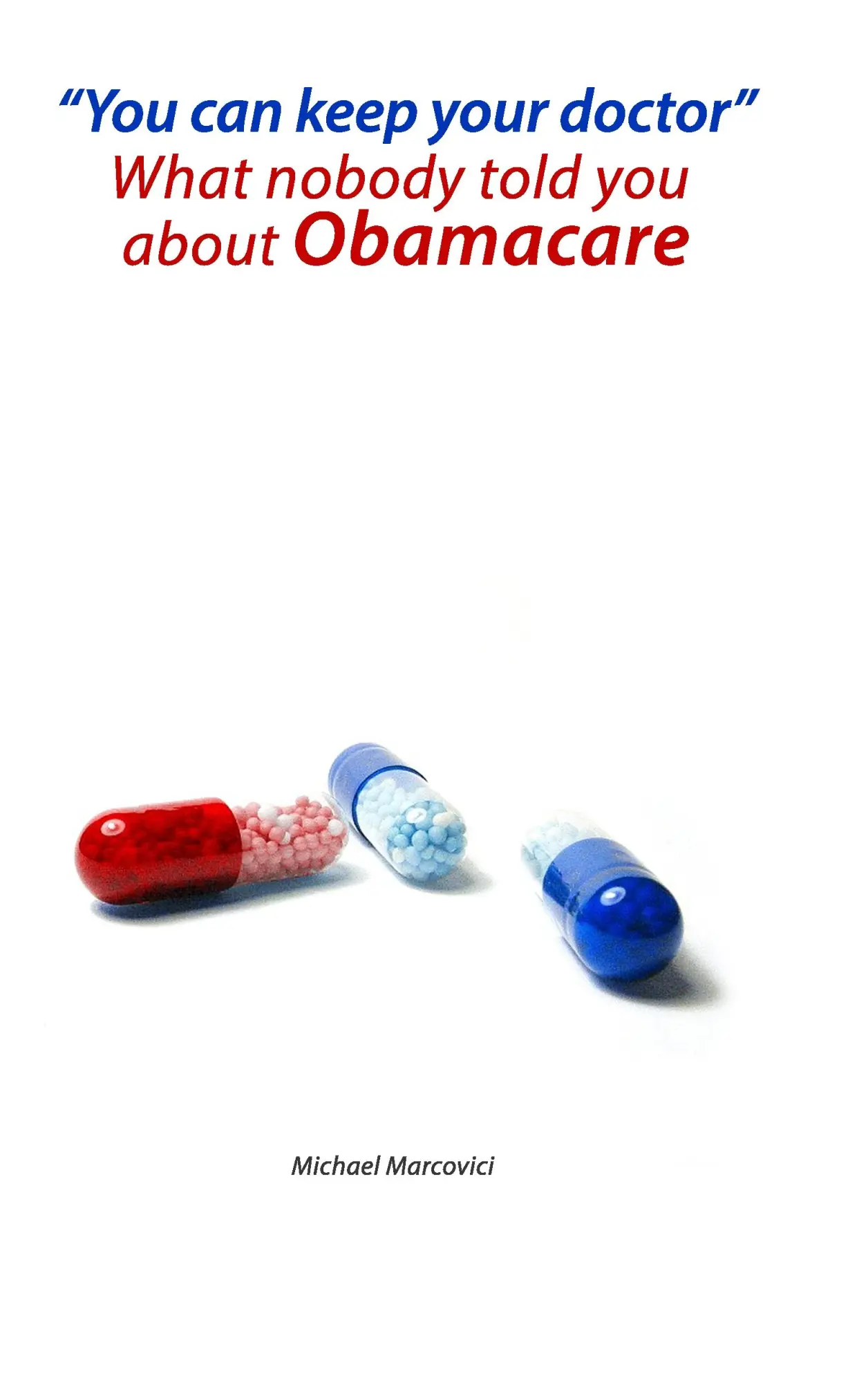You can keep your doctor!: What nobody told you about Obamacare