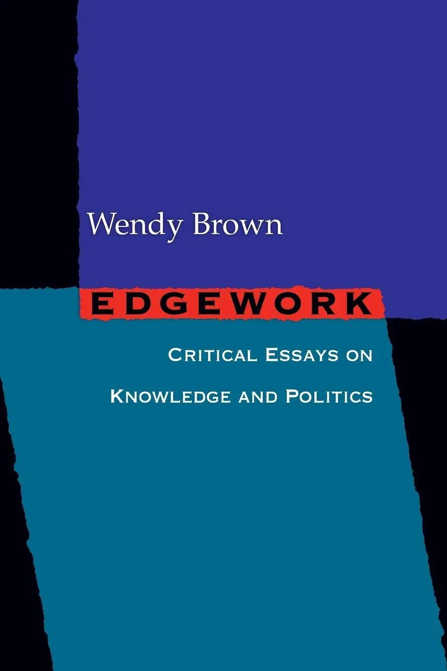 Cover: 9780691123615 | Edgework | Critical Essays on Knowledge and Politics | Wendy Brown