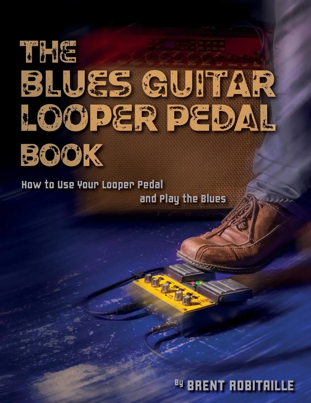 Cover: 9781775193715 | The Blues Guitar Looper Pedal Book | Brent C Robitaille | Taschenbuch