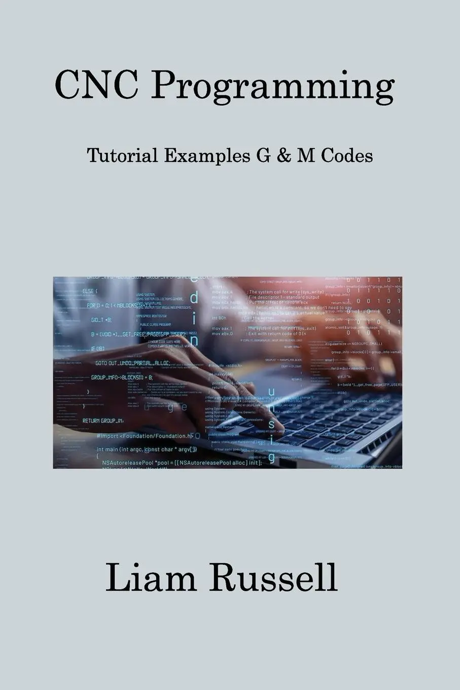Cover: 9781806253715 | CNC Programming | Tutorial Examples G &amp; M Codes | Liam Russell | Buch