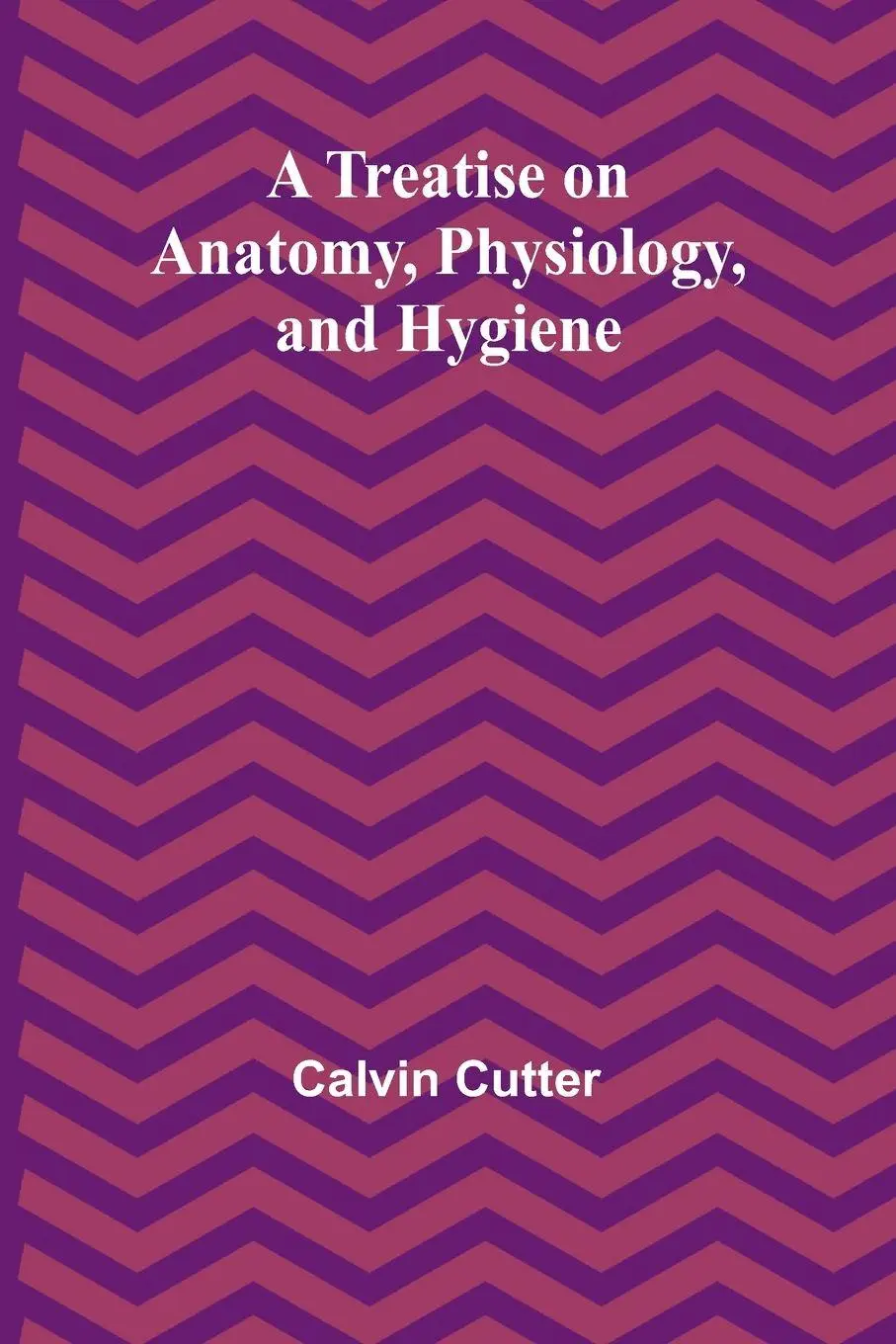 Cover: 9789361473715 | A Treatise on Anatomy, Physiology, and Hygiene | Calvin Cutter | Buch