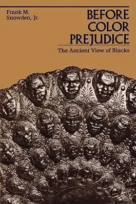 Cover: 9780674063815 | Before Color Prejudice – The Ancient View of Blacks (Paper) | Snowden