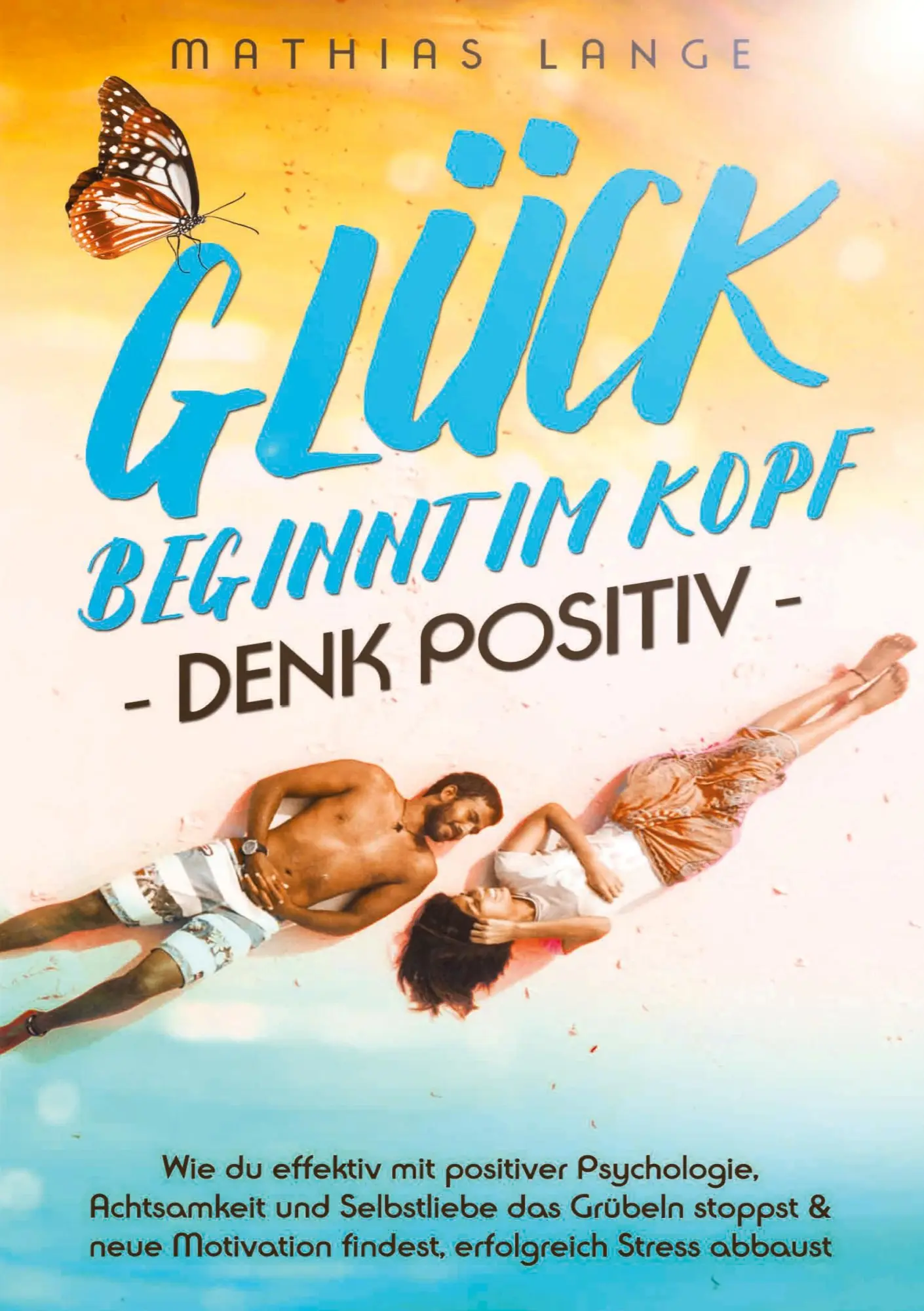 Cover: 9783691043815 | GLÜCK BEGINNT IM KOPF - DENK POSITIV | Mathias Lange | Taschenbuch