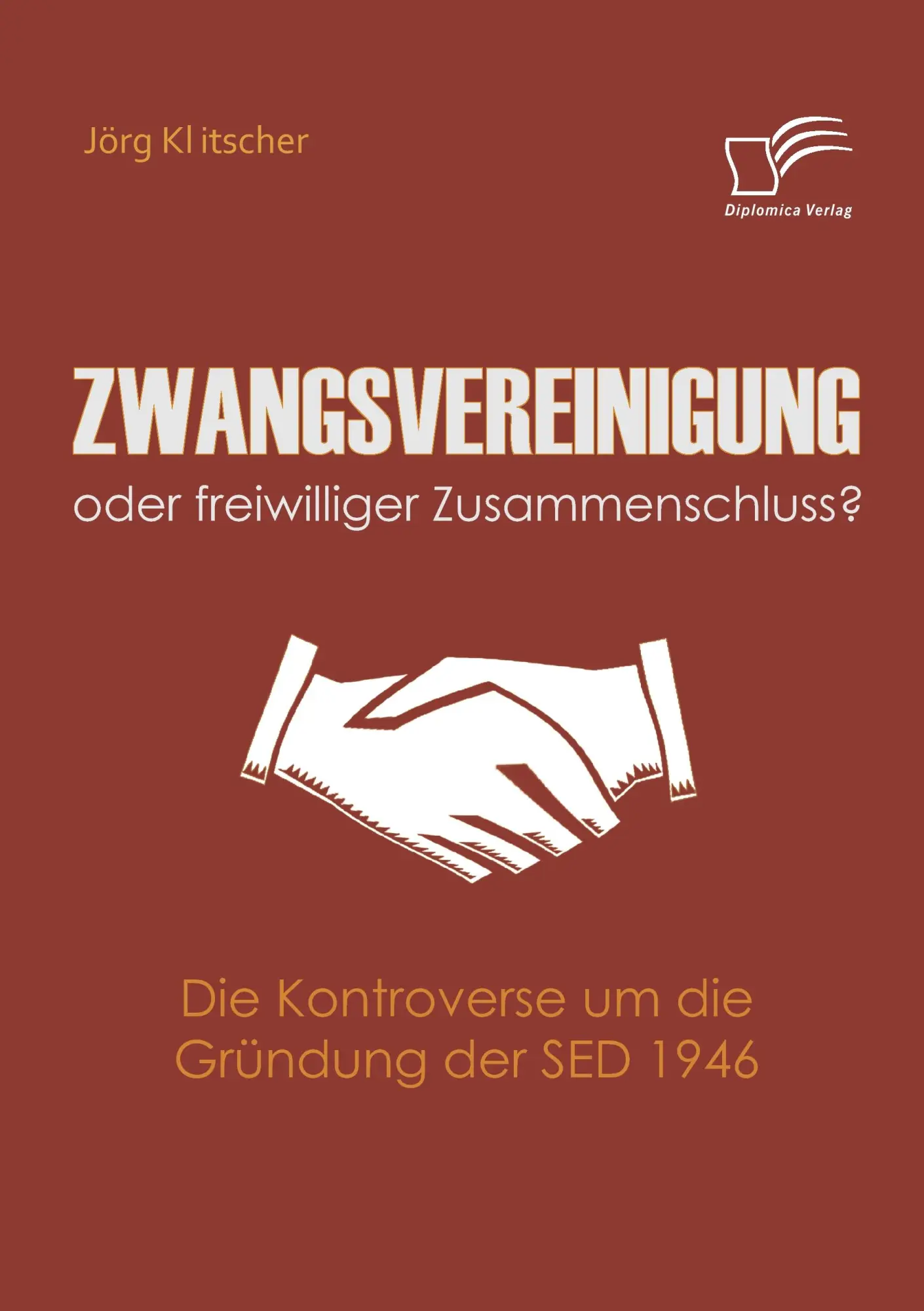 Cover: 9783836673815 | Zwangsvereinigung oder freiwilliger Zusammenschluss? | Jörg Klitscher