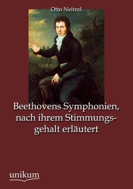 Beethovens Symphonien, nach ihrem Stimmungsgehalt erläutert | Otto Neitzel | Taschenbuch | Paperback | 112 S. | Deutsch | 2012 | UNIKUM | EAN 9783845723815 - Neitzel, Otto