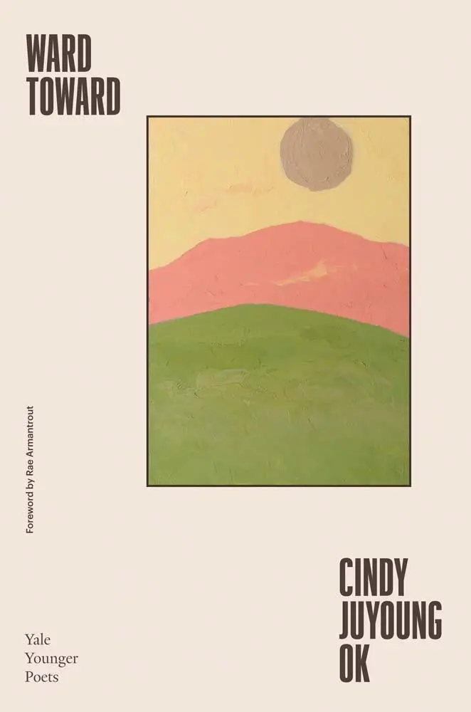 Cover: 9780300273915 | Ward Toward | Cindy Juyoung Ok | Buch | Yale Series of Younger Poets