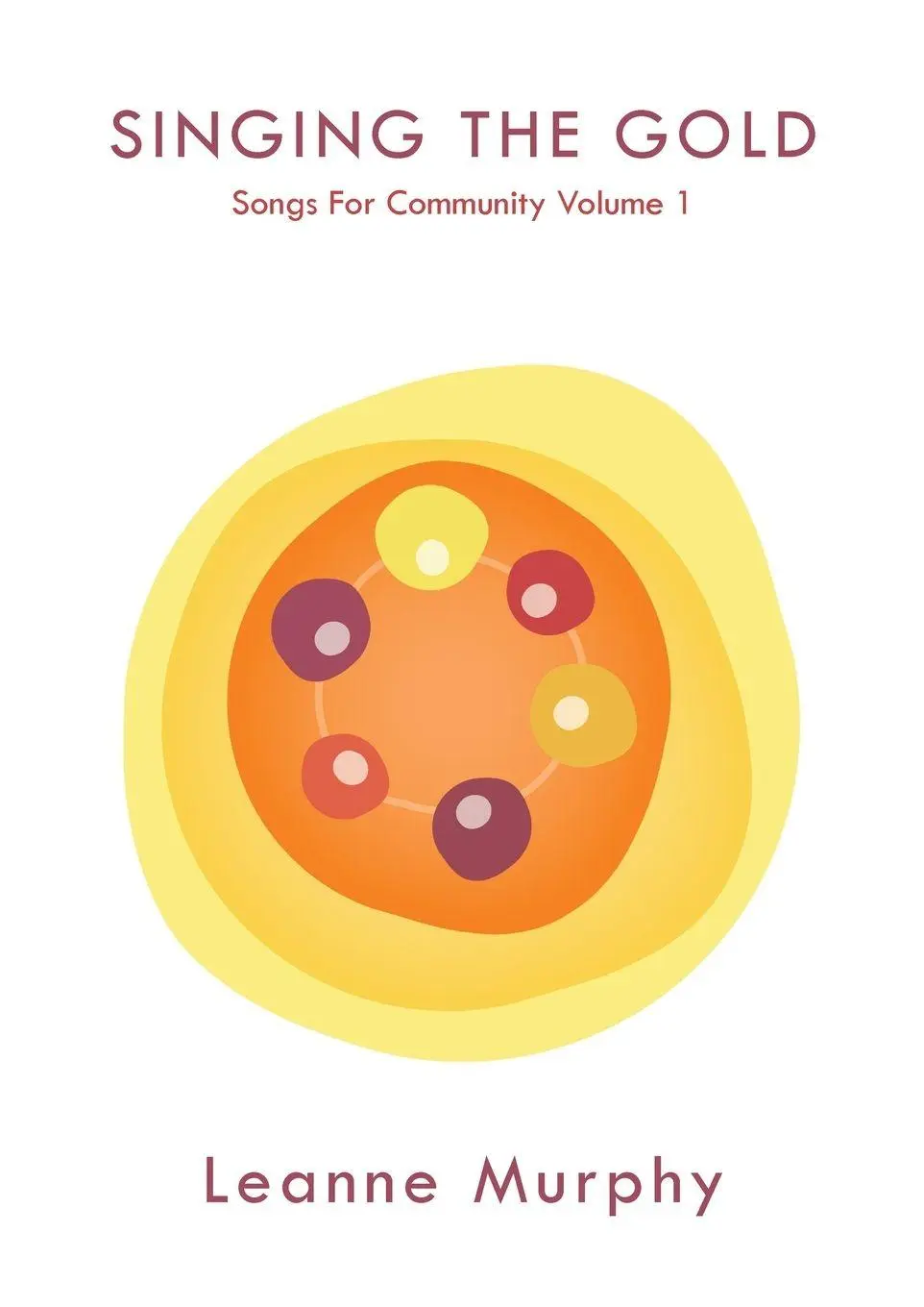 Cover: 9781925963915 | SINGING THE GOLD | Songs For Community Volume 1 | Leanne Murphy | Buch