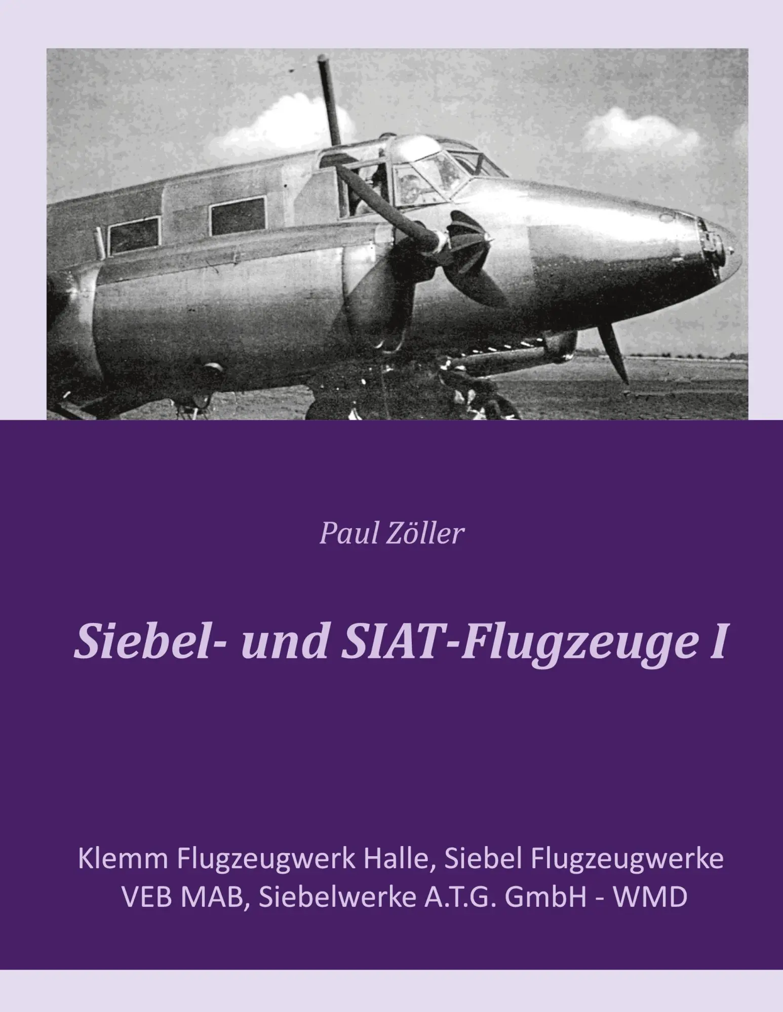 Cover: 9783819274015 | Siebel- und SIAT-Flugzeuge I | Paul Zöller | Taschenbuch | 464 S.