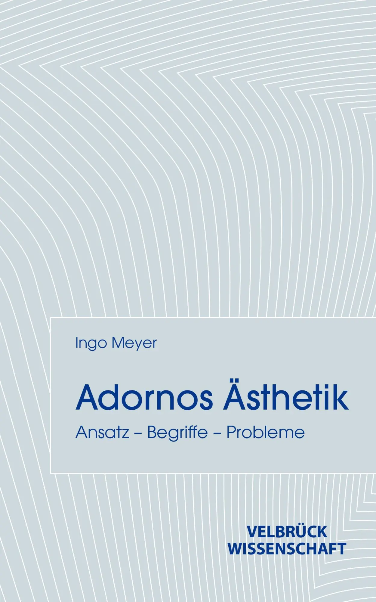 Cover: 9783958324015 | Adornos Ästhetik | Ansatz - Begriffe - Probleme | Ingo Meyer | Buch