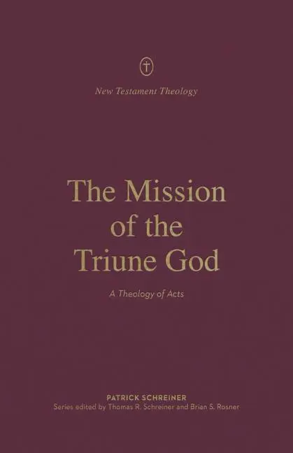 Cover: 9781433574115 | The Mission of the Triune God | A Theology of Acts | Patrick Schreiner