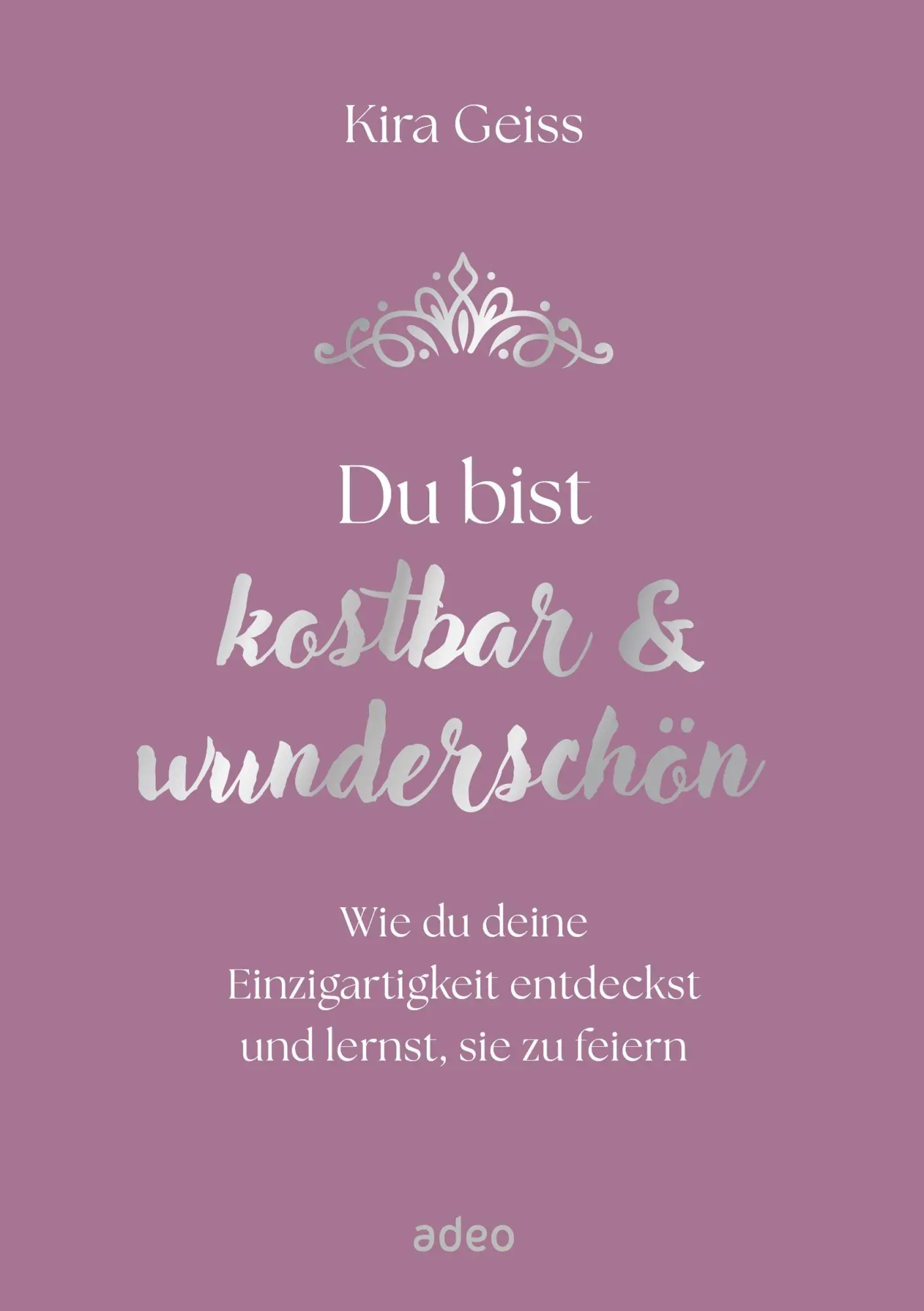 Cover: 9783863344115 | Du bist kostbar &amp; wunderschön | Kira Geiss | Buch | 192 S. | Deutsch