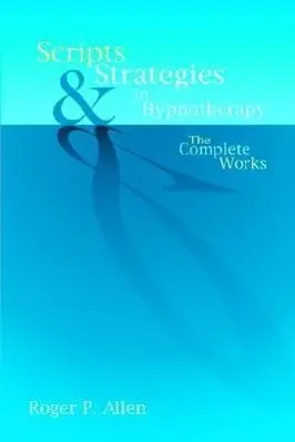 Cover: 9781904424215 | Scripts &amp; Strategies in Hypnotherapy | The Complete Works | Allen