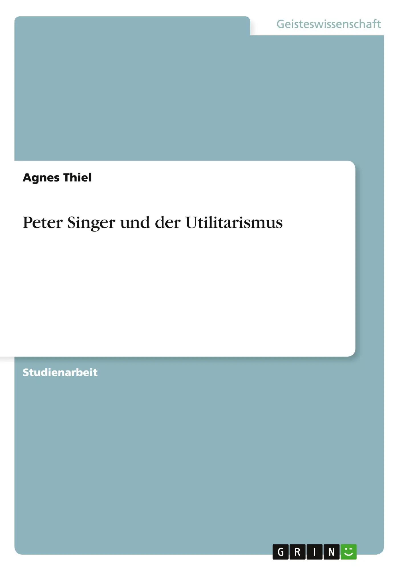Cover: 9783656284215 | Peter Singer und der Utilitarismus | Agnes Thiel | Taschenbuch | 20 S.