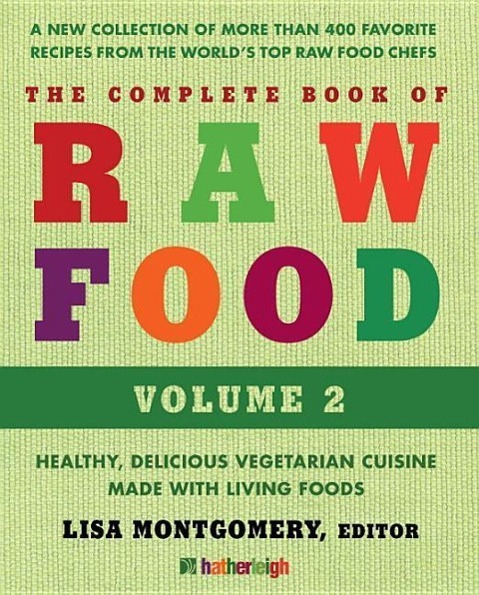 The Complete Book of Raw Food, Volume 2: Health, Delicious Vegetarian Cuisine Made with Living Foods | Lisa Montgomery | Taschenbuch | Complete Book of Raw Food | Englisch | 2014 | Hatherleigh Press - Montgomery, Lisa