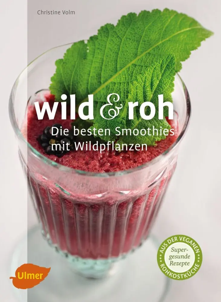 Cover: 9783800184415 | Wild &amp; roh. Die besten Smoothies mit Wildpflanzen | Christine Volm