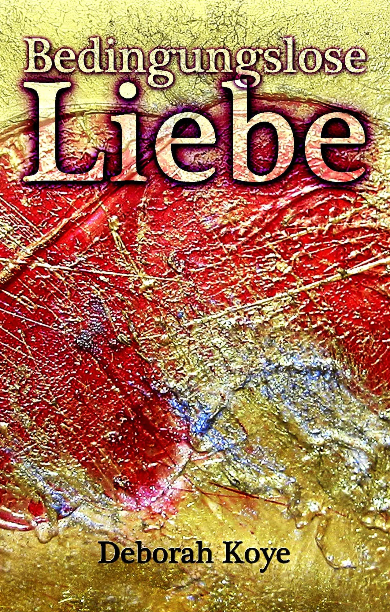 Cover: 9783981504415 | Bedingungslose Liebe | Deborah Koye | Buch | 140 S. | Deutsch | 2012