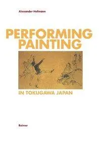 Cover: 9783496014515 | Performing Painting in Tokugawa/Japan | Painting in Tokugawa/Japan